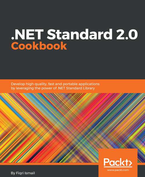 Book cover of .NET Standard 2.0 Cookbook: Develop high quality, fast and portable applications by leveraging the power of .NET Standard Library
