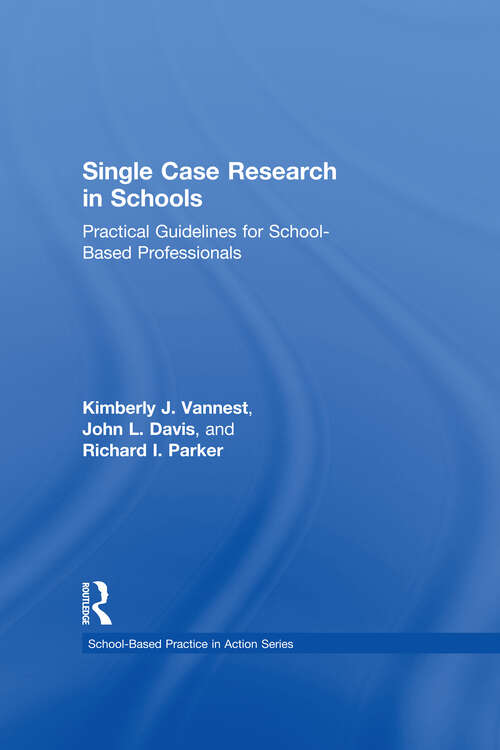 Book cover of Single Case Research in Schools: Practical Guidelines for School-Based Professionals (School-Based Practice in Action)