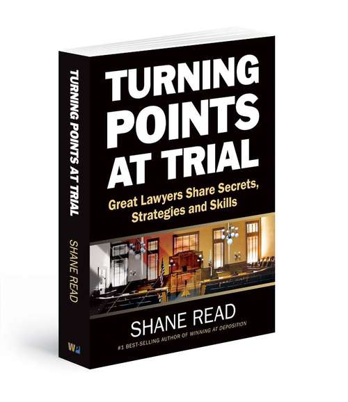 Turning Points At Trial: Great Lawyers Share Secrets, Strategies And Skill