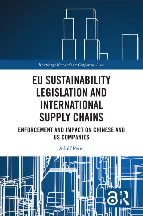 Book cover of EU Sustainability Legislation and International Supply Chains: Enforcement and Impact on Chinese and US Companies (1) (Routledge Research in Corporate Law)