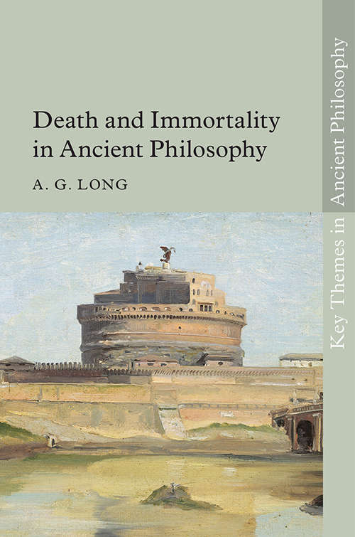 Death and Immortality in Ancient Philosophy (Key Themes in Ancient Philosophy)