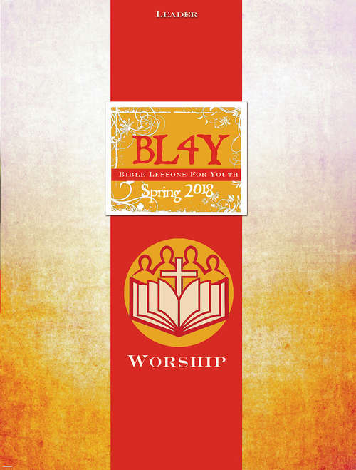 Bible Lessons for Youth Spring 2018 Leader: Worship