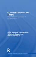 Cultural Economics and Theory: The Evolutionary Economics of David Hamilton (Routledge Advances in Heterodox Economics #11)