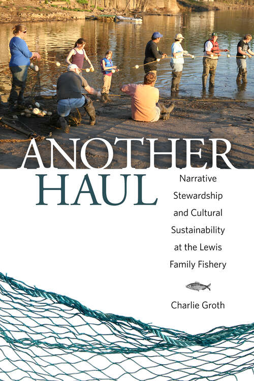 Book cover of Another Haul: Narrative Stewardship and Cultural Sustainability at the Lewis Family Fishery (EPUB Single) (Folklore Studies in a Multicultural World Series)