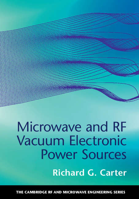 Microwave and RF Vacuum Electronic Power Sources (The Cambridge RF and Microwave Engineering Series)