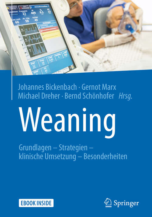 Weaning: Grundlagen - Strategien - Klinische Umsetzung - Besonderheiten