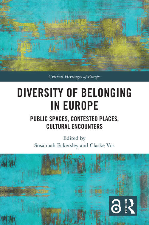 Book cover of Diversity of Belonging in Europe: Public Spaces, Contested Places, Cultural Encounters (Critical Heritages of Europe)