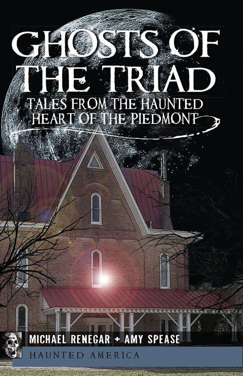 Book cover of Ghosts of the Triad: Tales from the Haunted Heart of the Piedmont (Haunted America)