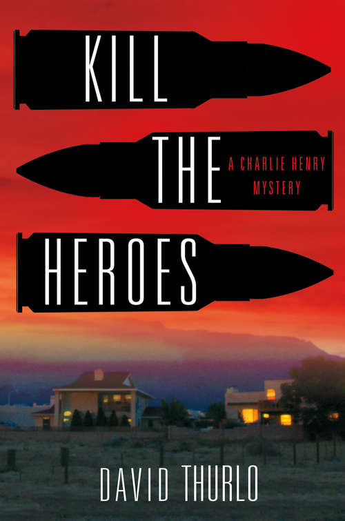 Book cover of Kill the Heroes: A Charlie Henry Mystery