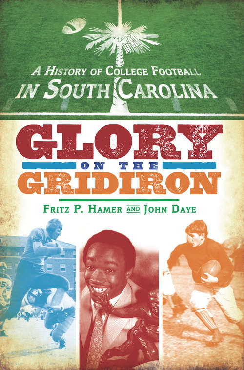 A History of College Football in South Carolina: Glory on the Gridiron (Sports)