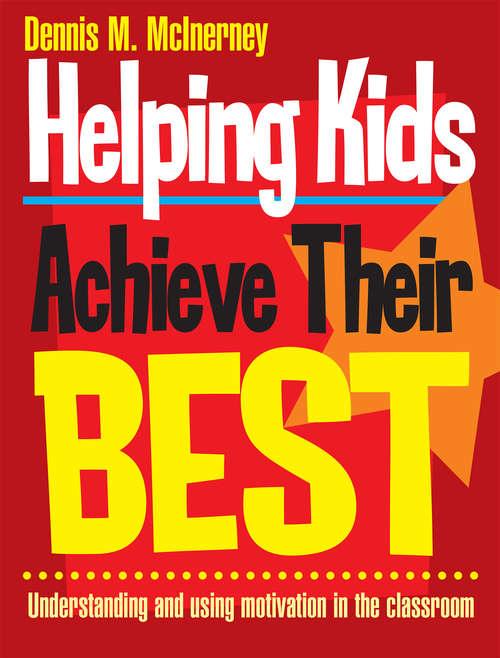 Helping Kids Achieve Their Best: Understanding and using motivation in the classroom