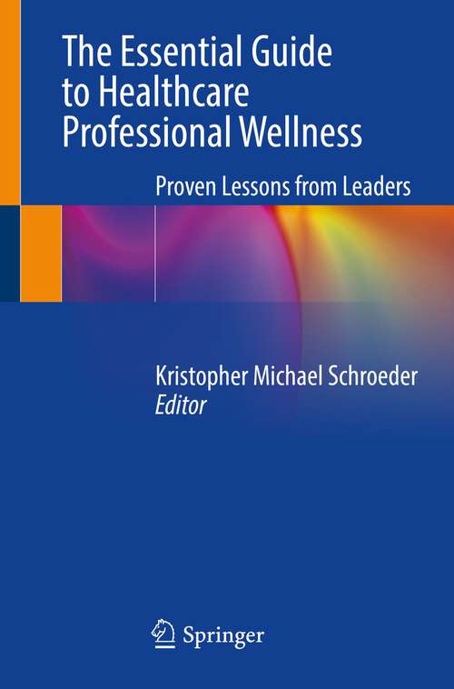 Book cover of The Essential Guide to Healthcare Professional Wellness: Proven Lessons from Leaders (1st ed. 2023)