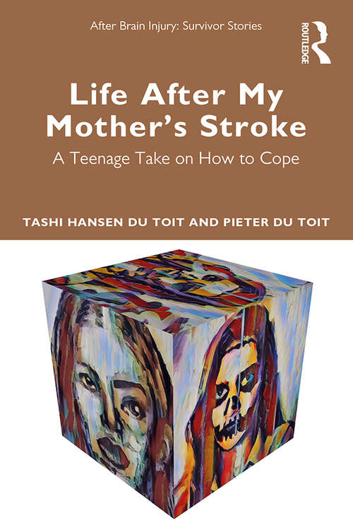 Life After My Mother’s Stroke: A Teenage Take on How to Cope (After Brain Injury: Survivor Stories)