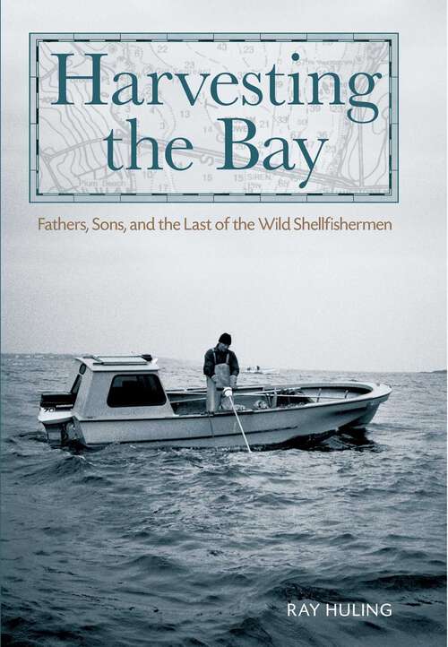 Book cover of Harvesting the Bay: Fathers, Sons and the Last of the Wild Shellfishermen