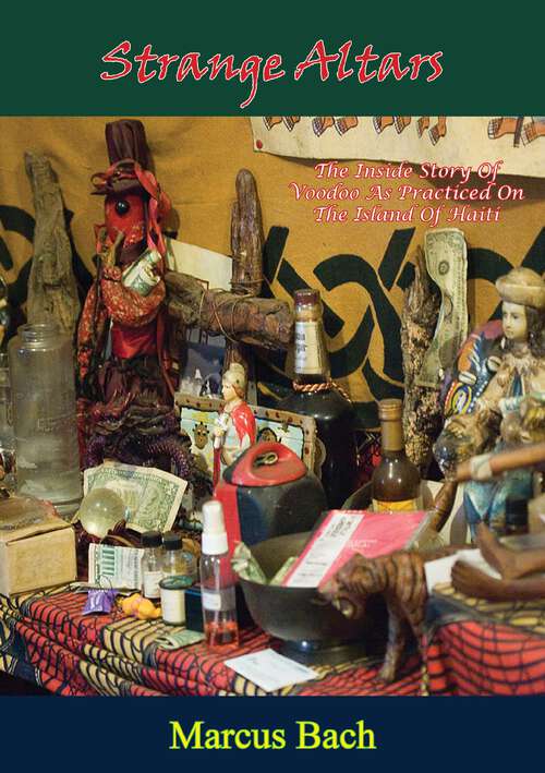 Book cover of Strange Altars: The Inside Story Of Voodoo As Practiced On The Island Of Haiti