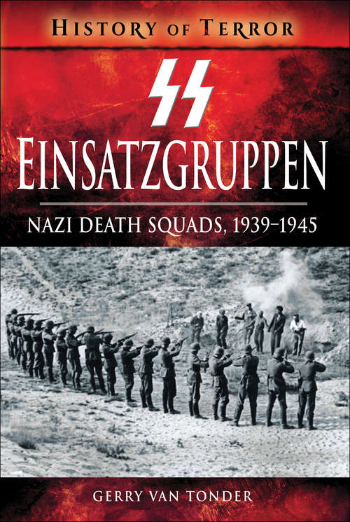 Book cover of SS Einsatzgruppen: Nazi Death Squads, 1939–1945 (History of Terror)
