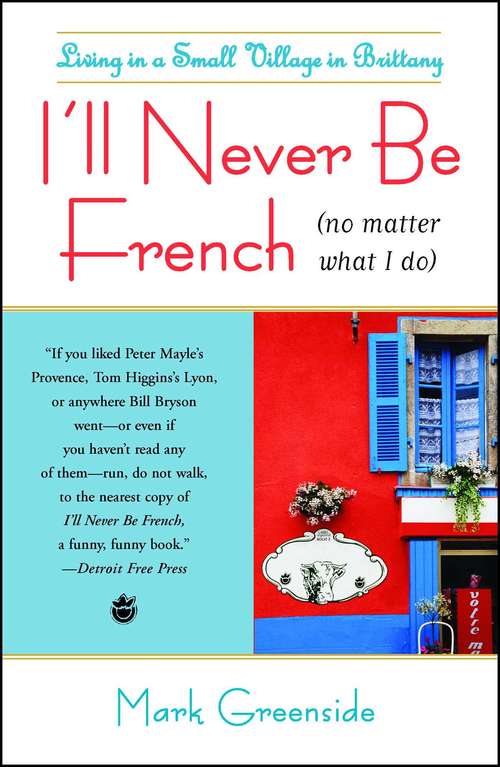 Book cover of I'll Never Be French: Living in a Small Village in Brittany