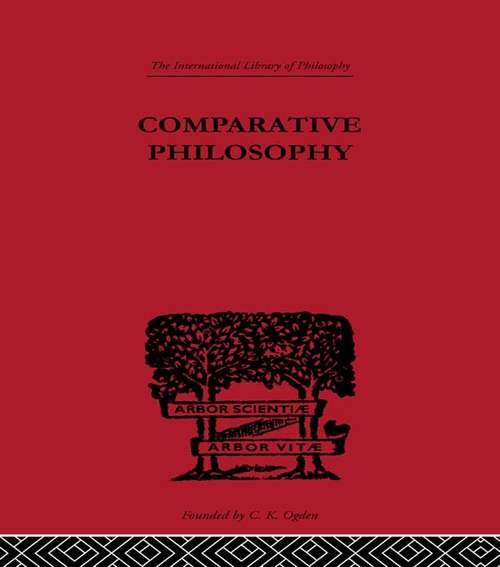 Comparative Philosophy (International Library of Philosophy #Vol. 4)