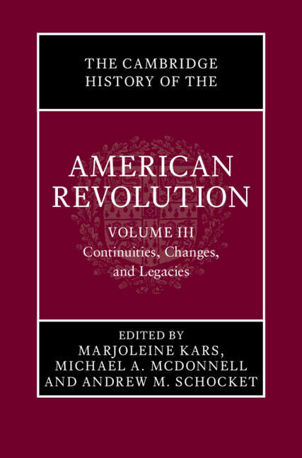 Book cover of The Cambridge History of the American Revolution: Volume 3, Continuities, Changes, and Legacies (The Cambridge History of the American Revolution)