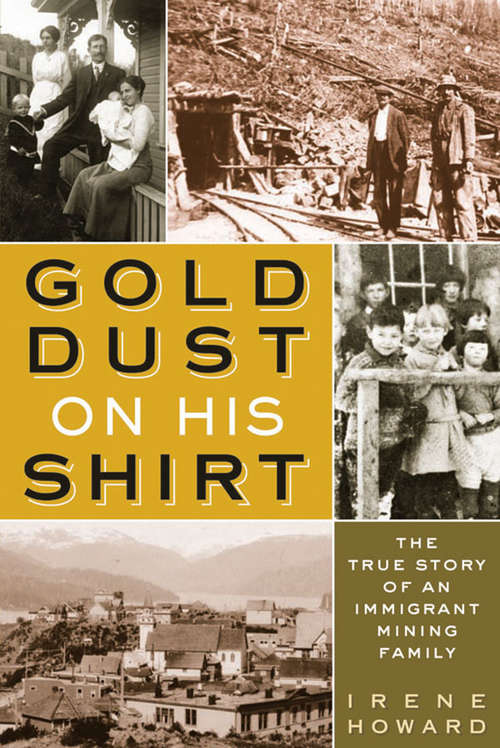 Book cover of Gold Dust On His Shirt: The True Story of an Immigrant Mining Family