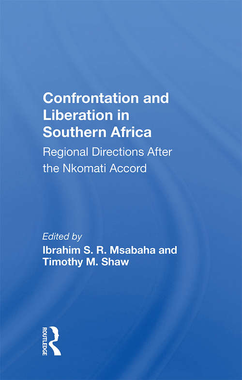 Confrontation And Liberation In Southern Africa: Regional Directions After The Nkomati Accord (Westview Special Studies On Africa Ser.)
