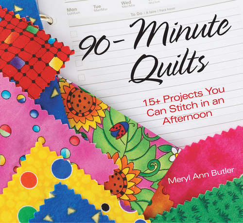 Book cover of 90 Minute Quilts: 25+ Projects You Can Make in an Afternoon (3)