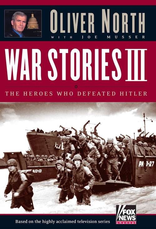 War Stories III: The Heroes Who Defeated Hitler (War Stories Series)