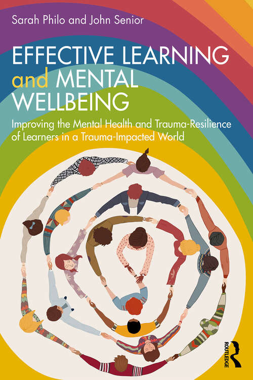 Book cover of Effective Learning and Mental Wellbeing: Improving the Mental Health and Trauma-Resilience of Learners in a Trauma-Impacted World