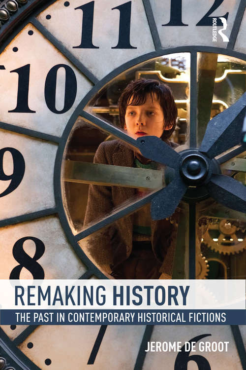 Book cover of Remaking History: The Past in Contemporary Historical Fictions