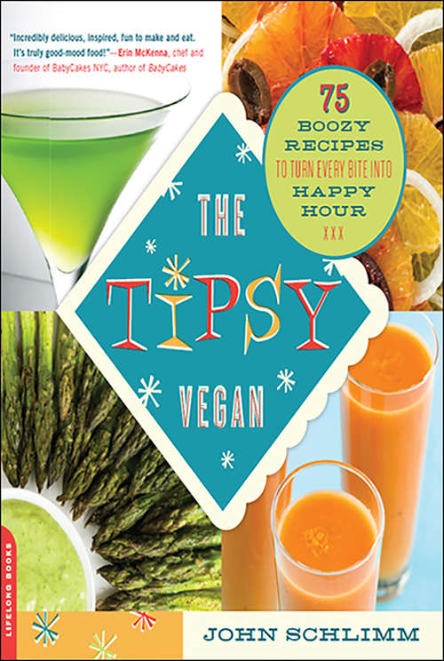 Book cover of The Tipsy Vegan: 75 Boozy Recipes to Turn Every Bite into Happy Hour