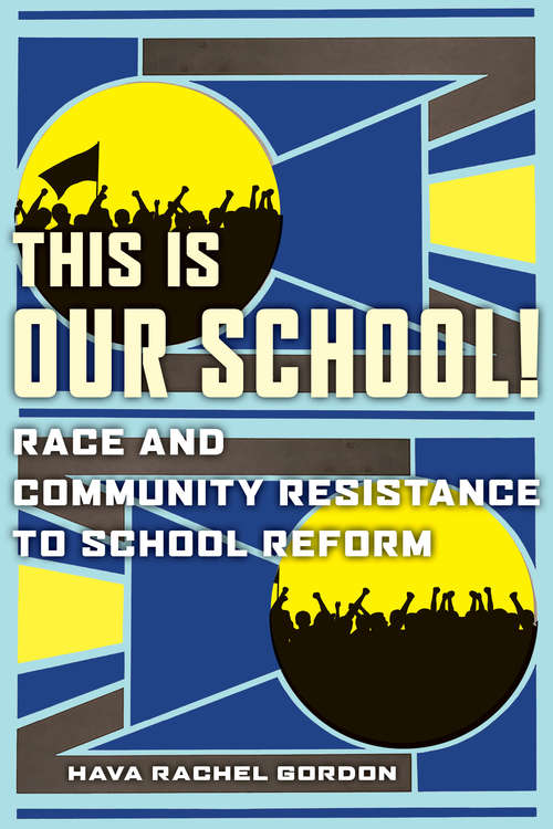 This Is Our School!: Race and Community Resistance to School Reform