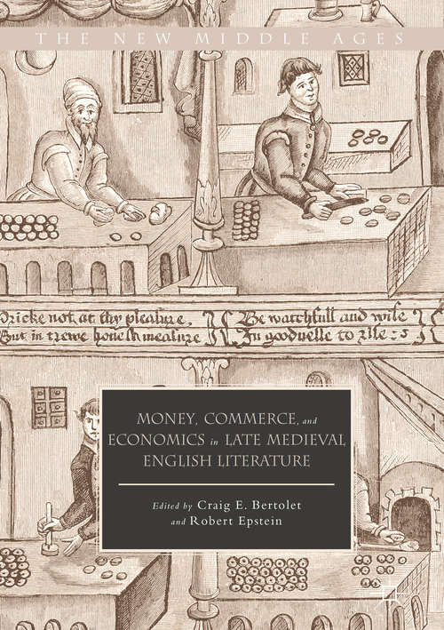 Money, Commerce, and Economics in Late Medieval English Literature (The New Middle Ages)