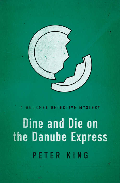 Dine and Die on the Danube Express: A Healthy Place To Die; Eat, Drink And Be Buried; Roux The Day; And Dine And Die On The Danube Express (The Gourmet Detective Mysteries #8)
