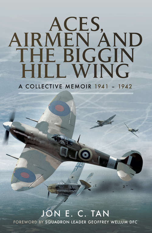 Aces, Airmen and The Biggin Hill Wing: A Collective Memoir, 1941–1942