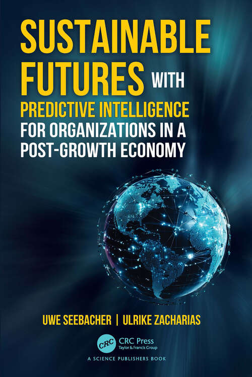 Book cover of Sustainable Futures with Predictive Intelligence for Organizations in a Post-Growth Economy (1)