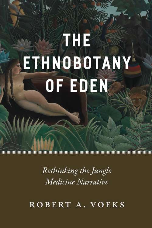 Book cover of The Ethnobotany of Eden: Rethinking the Jungle Medicine Narrative