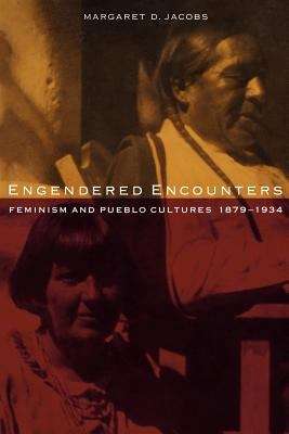 Engendered Encounters: Feminism and Pueblo Cultures 1879-1934