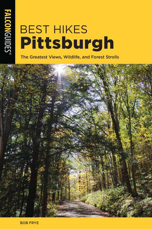 Book cover of Best Hikes Pittsburgh: The Greatest Views, Wildlife, and Forest Strolls (2nd Edition) (Best Hikes Near Series)