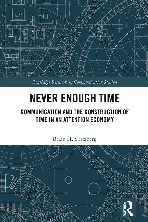 Book cover of Never Enough Time: Communication and the Construction of Time in an Attention Economy (1) (Routledge Research in Communication Studies)