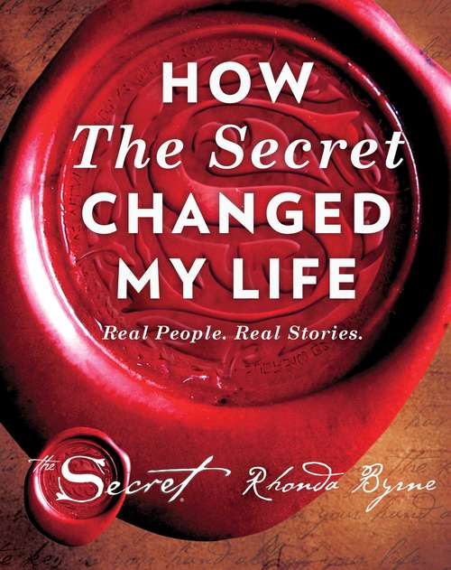 Book cover of How The Secret Changed My Life: Real People. Real Stories
