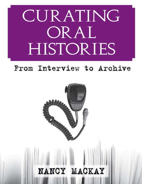 Curating Oral Histories: From Interview to Archive (Practicing Oral History Ser. #2)