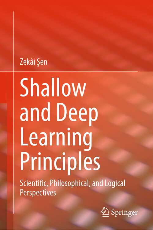 Book cover of Shallow and Deep Learning Principles: Scientific, Philosophical, and Logical Perspectives (1st ed. 2023)
