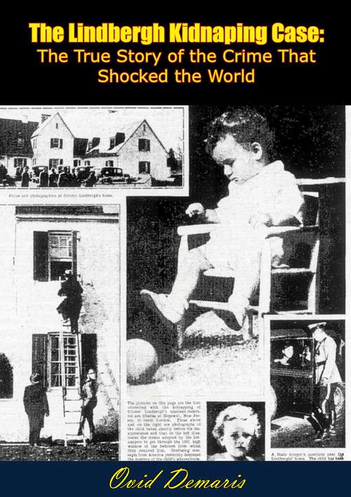 The Lindbergh Kidnaping Case: The True Story of the Crime That Shocked the World