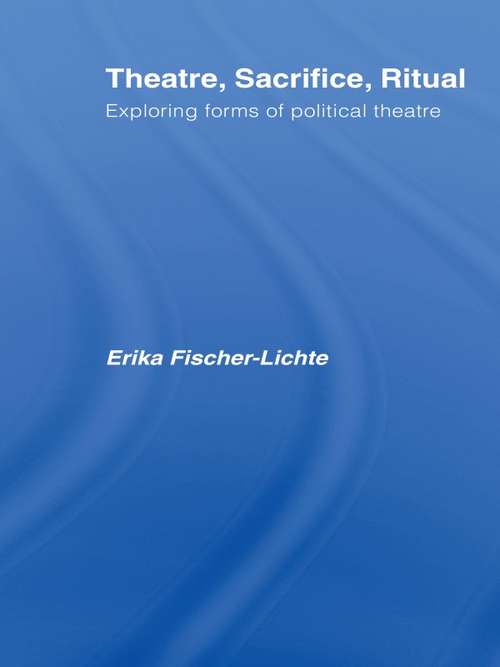 Book cover of Theatre, Sacrifice, Ritual: Exploring Forms of Political Theatre
