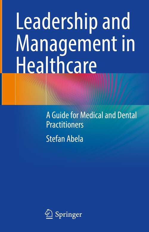 Book cover of Leadership and Management in Healthcare: A Guide for Medical and Dental Practitioners (1st ed. 2023)