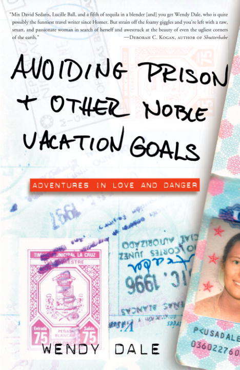 Book cover of Avoiding Prison and Other Noble Vacation Goals: Adventures in Love and Danger