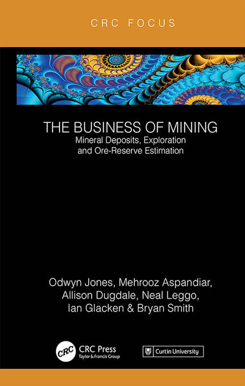 The Business of Mining: Mineral Deposits, Exploration and Ore-Reserve Estimation (Volume 3) (The Business of Mining)