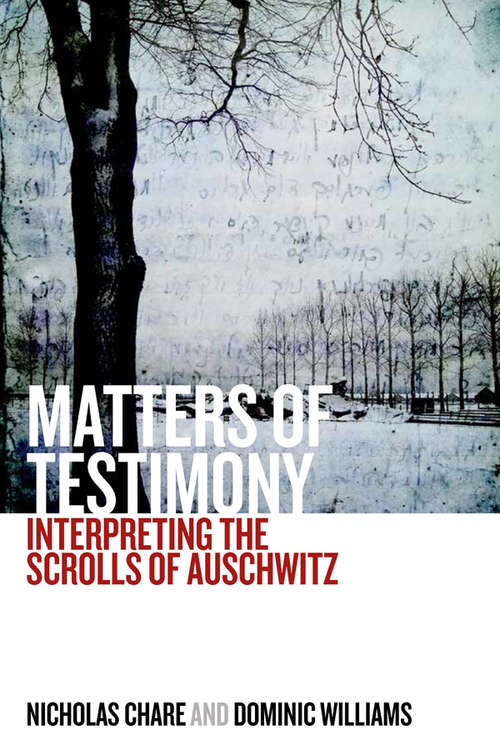 Matters of Testimony: Interpreting the Scrolls of Auschwitz