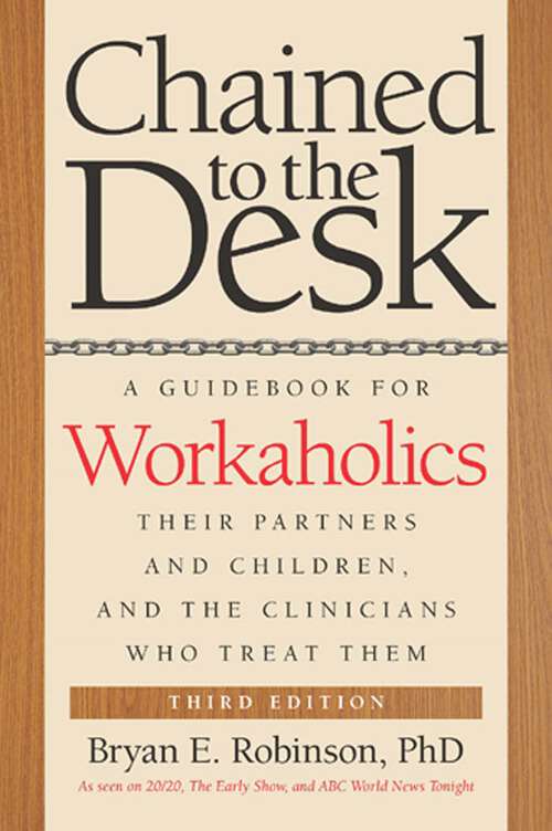 Book cover of Chained to the Desk (Third Edition): A Guidebook for Workaholics, Their Partners and Children, and the Clinicians Who Treat Them (2)