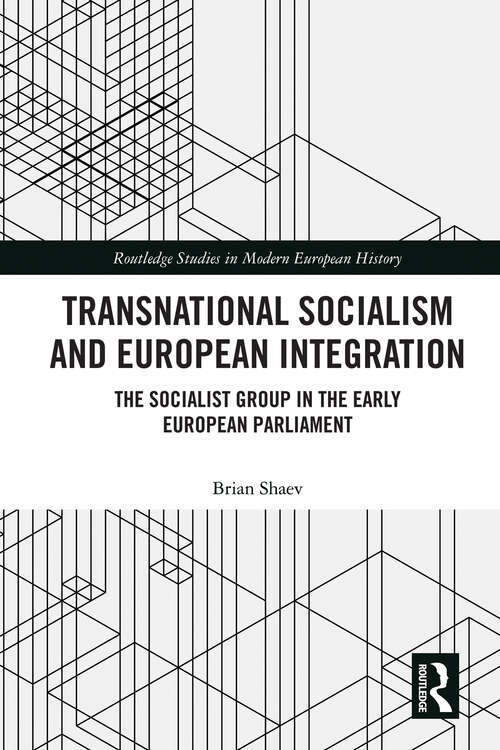 Book cover of Transnational Socialism and European Integration: The Socialist Group in the Early European Parliament (1) (Routledge Studies in Modern European History)